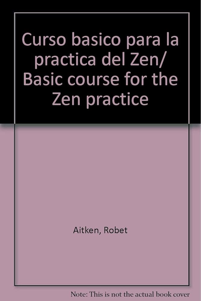 Basic course for the practice of Zen by Robert Aitken
