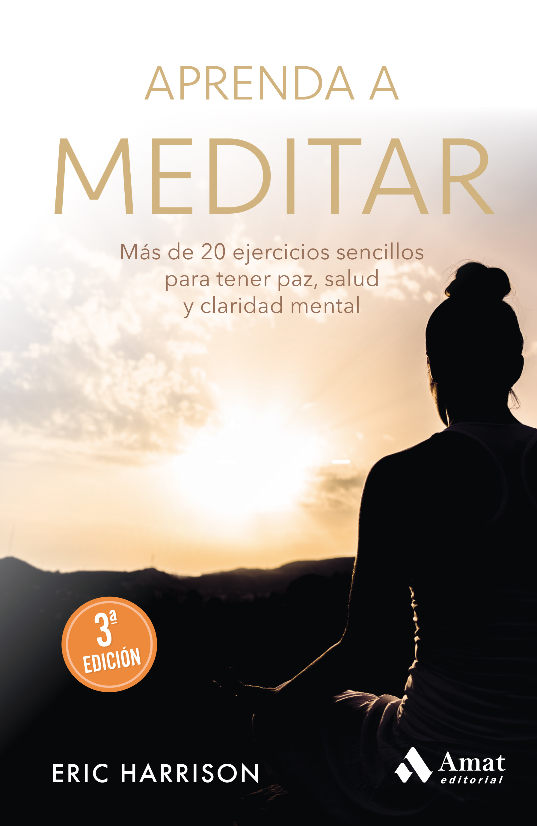 Learn to meditate: more than 20 simple exercises for peace, health and mental clarity by Eric Harrison